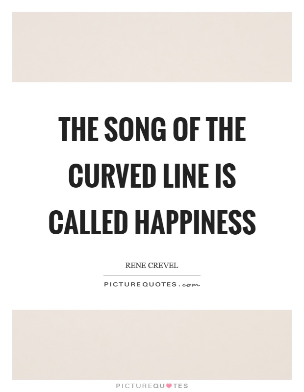 The song of the curved line is called happiness Picture Quote #1