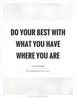 Do your best with what you have where you are Picture Quote #1