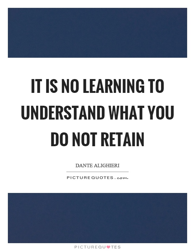It is no learning to understand what you do not retain Picture Quote #1