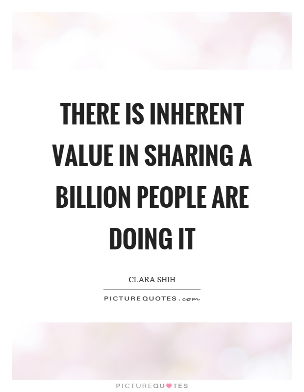 There is inherent value in sharing a billion people are doing it Picture Quote #1
