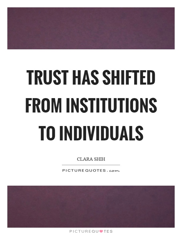 Trust has shifted from institutions to individuals Picture Quote #1
