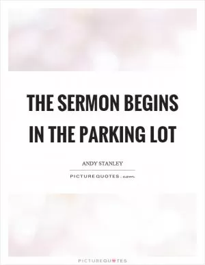 The sermon begins in the parking lot Picture Quote #1