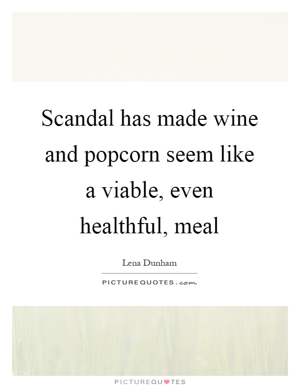 Scandal has made wine and popcorn seem like a viable, even healthful, meal Picture Quote #1