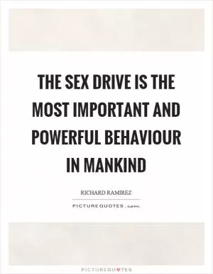 The sex drive is the most important and powerful behaviour in mankind Picture Quote #1