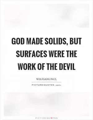 God made solids, but surfaces were the work of the devil Picture Quote #1