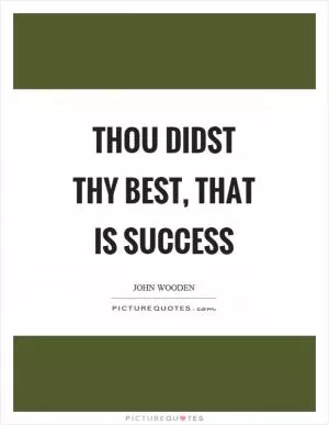 Thou didst thy best, that is success Picture Quote #1