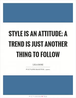 Style is an attitude; a trend is just another thing to follow Picture Quote #1