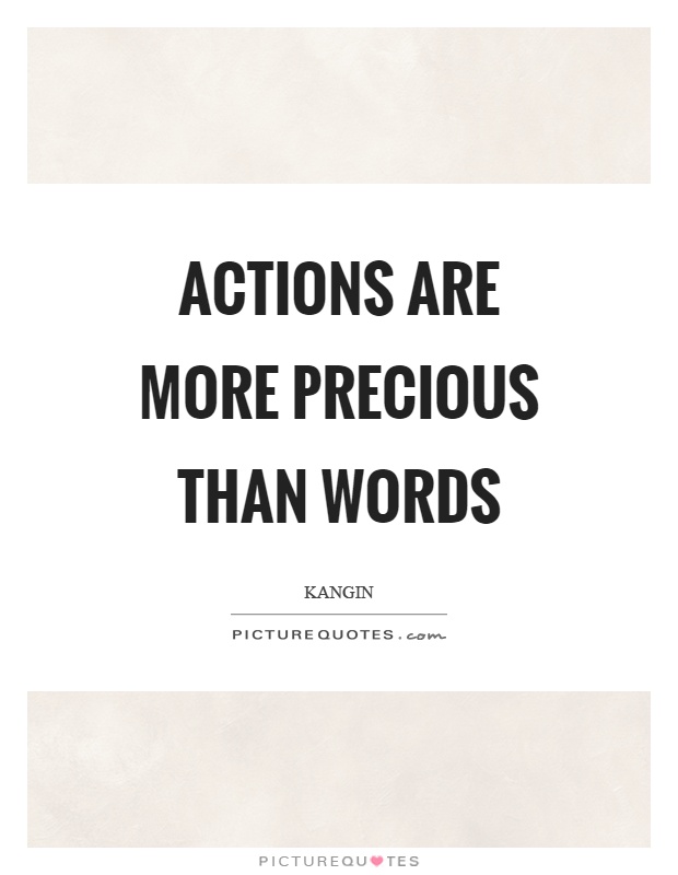 Actions are more precious than words Picture Quote #1