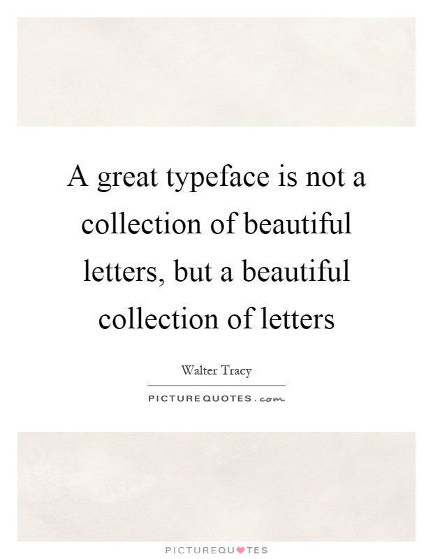 A great typeface is not a collection of beautiful letters, but a beautiful collection of letters Picture Quote #1