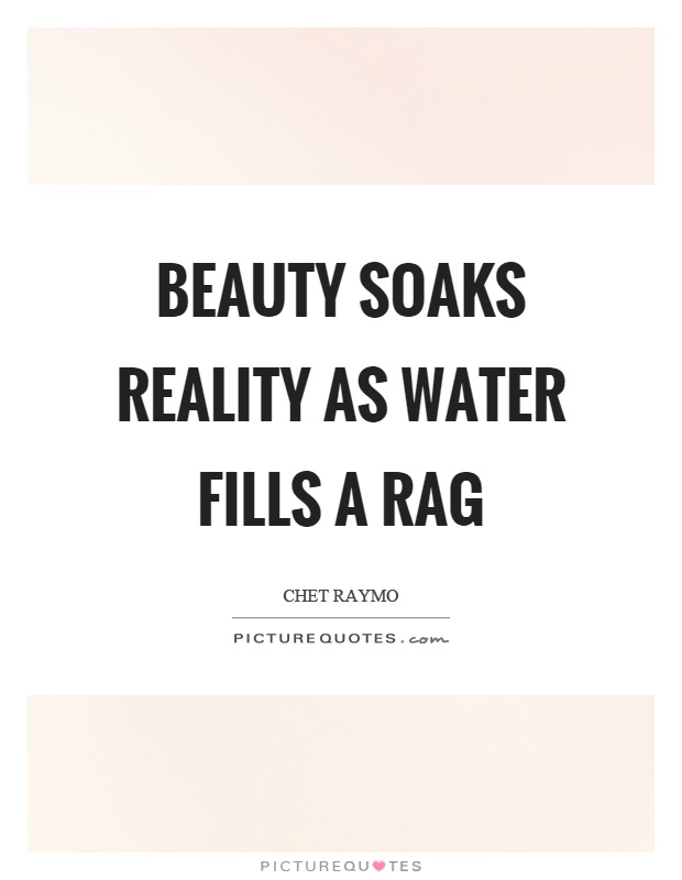 Beauty soaks reality as water fills a rag Picture Quote #1
