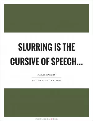 Slurring is the cursive of speech Picture Quote #1