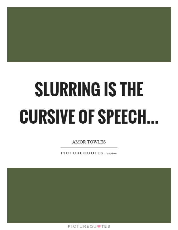 Slurring is the cursive of speech Picture Quote #1