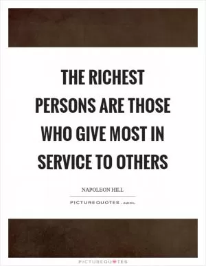 The richest persons are those who give most in service to others Picture Quote #1