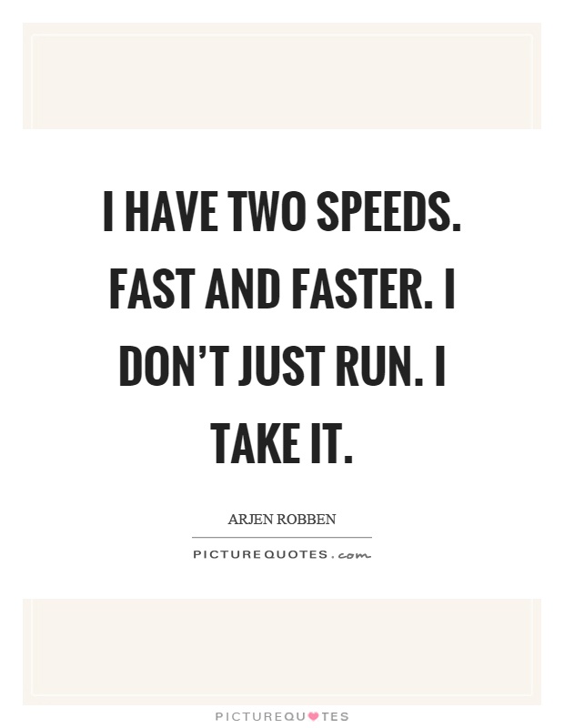 I have two speeds. Fast and faster. I don't just run. I take it Picture Quote #1