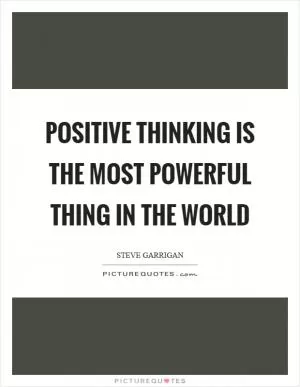 Positive thinking is the most powerful thing in the world Picture Quote #1