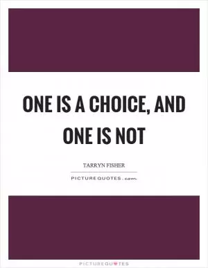 One is a choice, and one is not Picture Quote #1