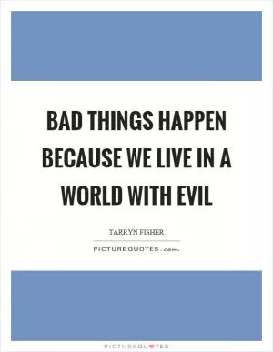 Bad things happen because we live in a world with evil Picture Quote #1