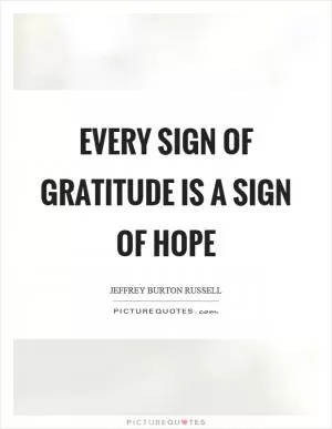 Every sign of gratitude is a sign of hope Picture Quote #1