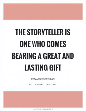 The storyteller is one who comes bearing a great and lasting gift Picture Quote #1