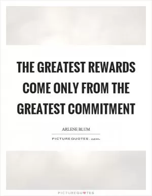 The greatest rewards come only from the greatest commitment Picture Quote #1