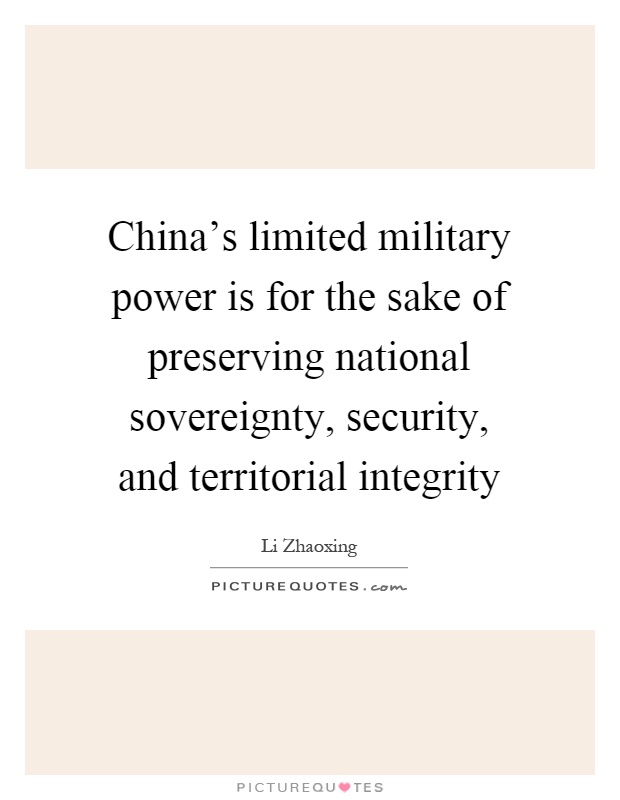 China's limited military power is for the sake of preserving national sovereignty, security, and territorial integrity Picture Quote #1