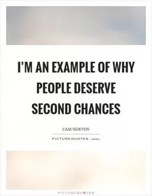 I’m an example of why people deserve second chances Picture Quote #1