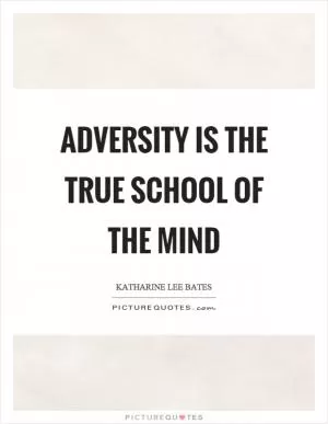 Adversity is the true school of the mind Picture Quote #1