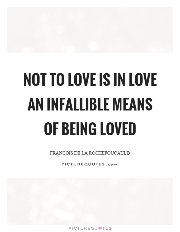 Not to love is in love an infallible means of being loved Picture Quote #1
