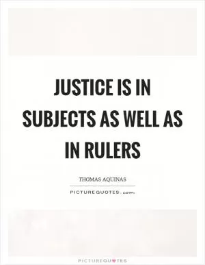 Justice is in subjects as well as in rulers Picture Quote #1