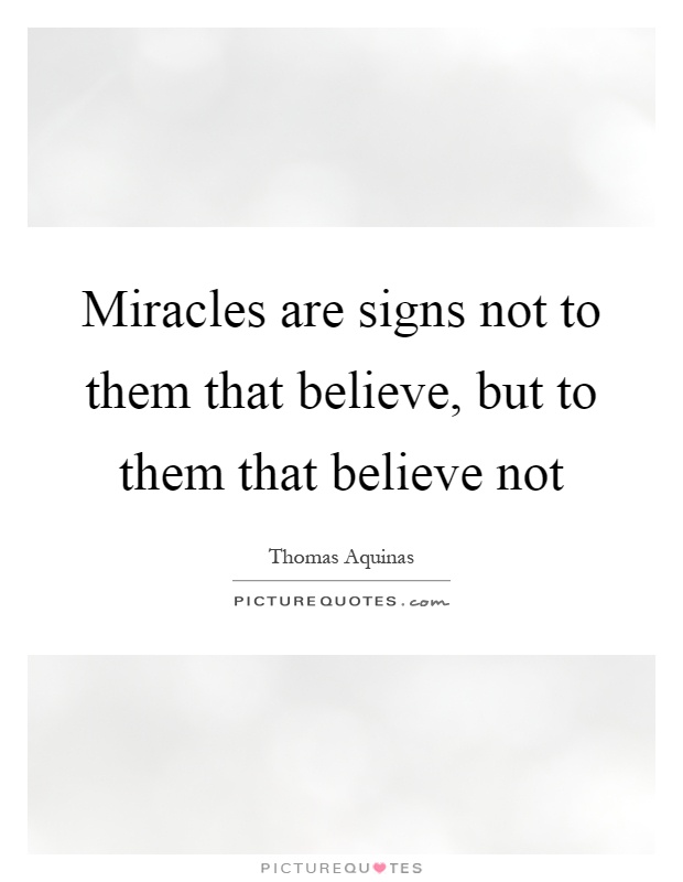 Miracles are signs not to them that believe, but to them that believe not Picture Quote #1