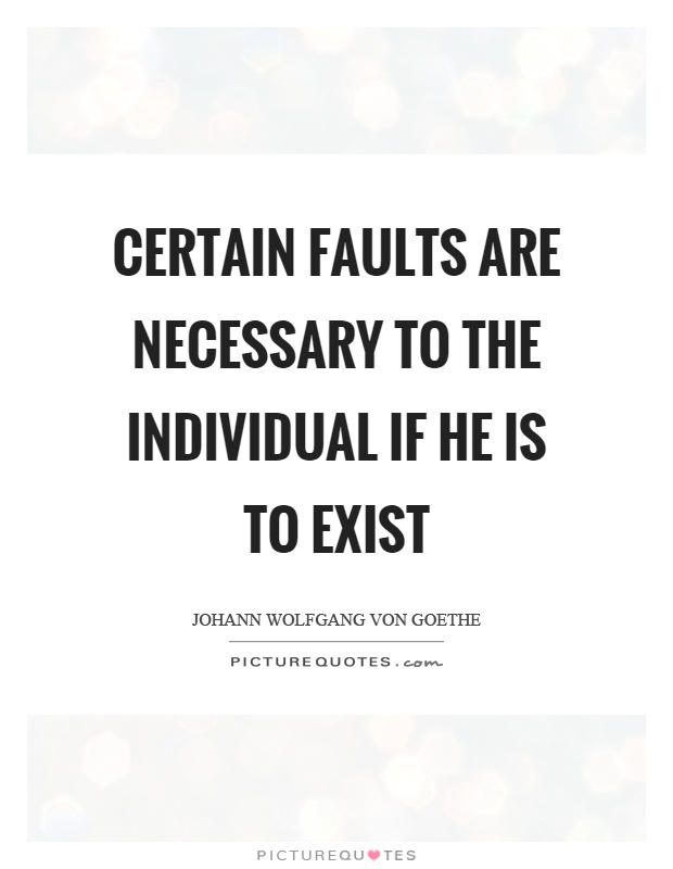 Certain faults are necessary to the individual if he is to exist Picture Quote #1