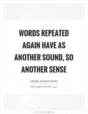 Words repeated again have as another sound, so another sense Picture Quote #1