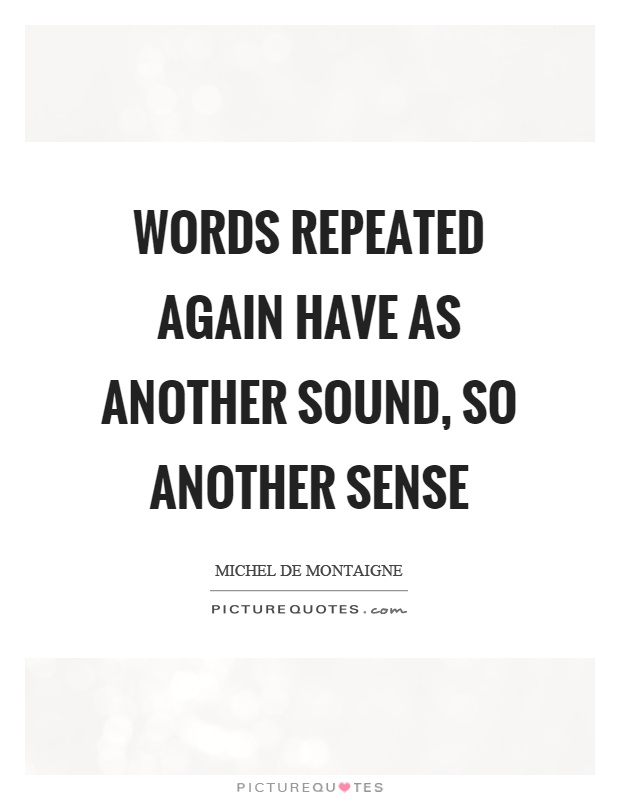 Words repeated again have as another sound, so another sense Picture Quote #1