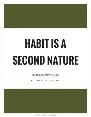 Habit is a second nature Picture Quote #1