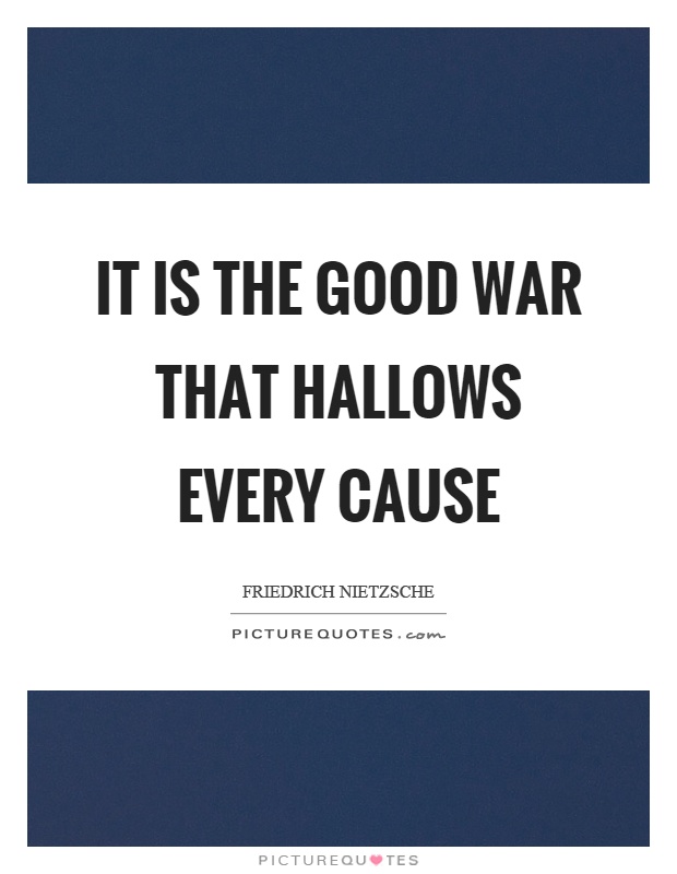 It is the good war that hallows every cause Picture Quote #1