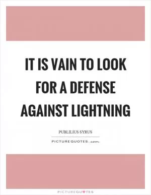 It is vain to look for a defense against lightning Picture Quote #1