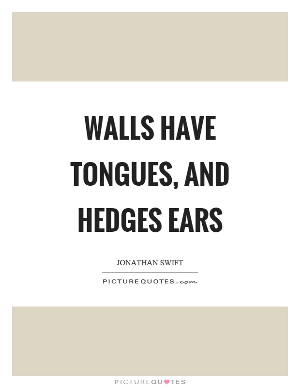 Walls have tongues, and hedges ears Picture Quote #1