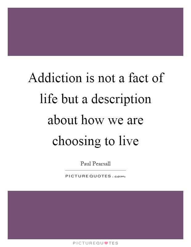 Addiction is not a fact of life but a description about how we are choosing to live Picture Quote #1