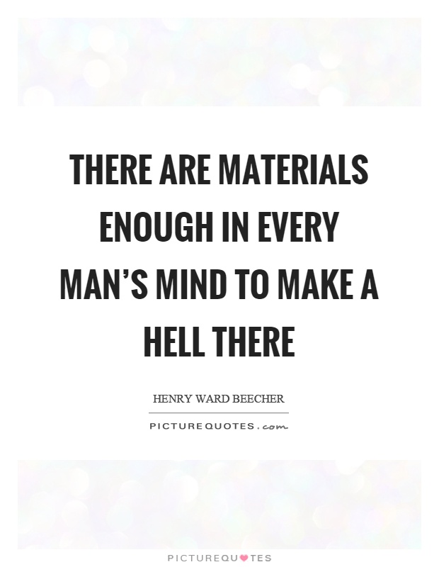 There are materials enough in every man's mind to make a hell there Picture Quote #1