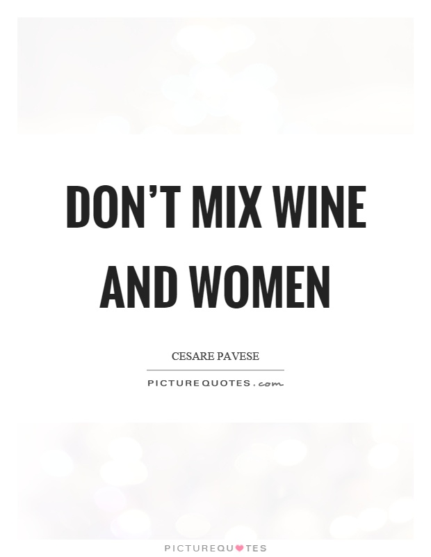 Don't mix wine and women Picture Quote #1