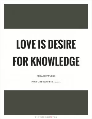 Love is desire for knowledge Picture Quote #1