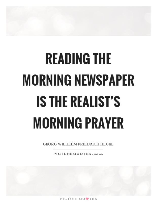Reading the morning newspaper is the realist's morning prayer Picture Quote #1