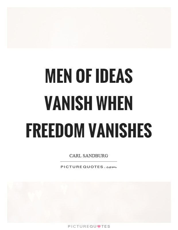 Men of ideas vanish when freedom vanishes Picture Quote #1
