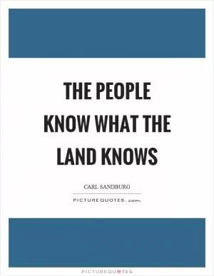 The people know what the land knows Picture Quote #1