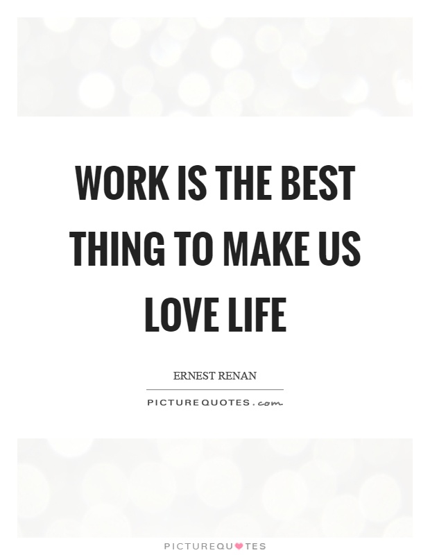 Work is the best thing to make us love life Picture Quote #1