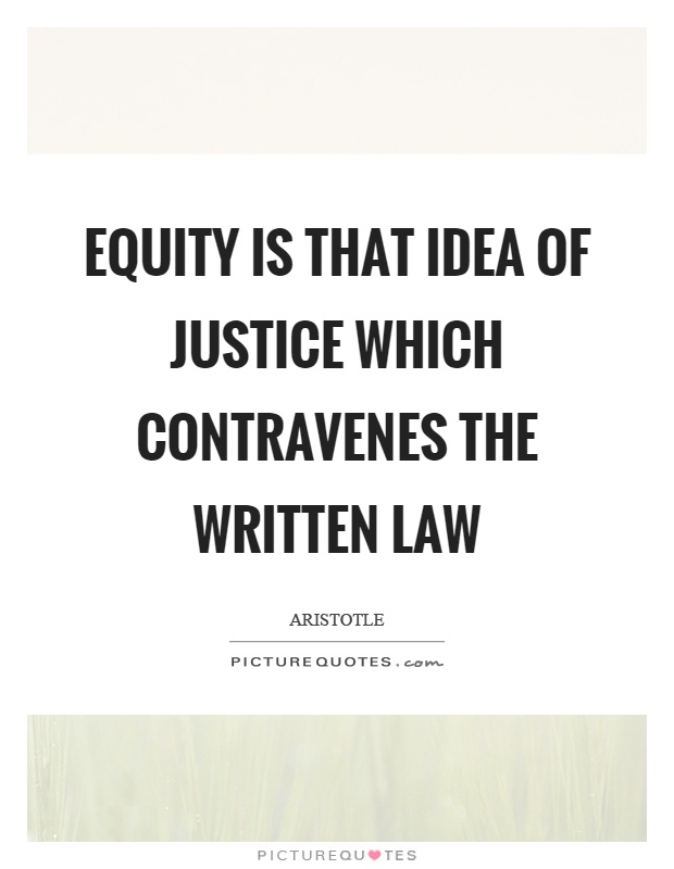 Equity is that idea of justice which contravenes the written law Picture Quote #1