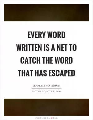 Every word written is a net to catch the word that has escaped Picture Quote #1