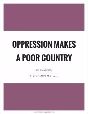 Oppression makes a poor country Picture Quote #1