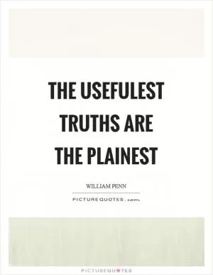 The usefulest truths are the plainest Picture Quote #1