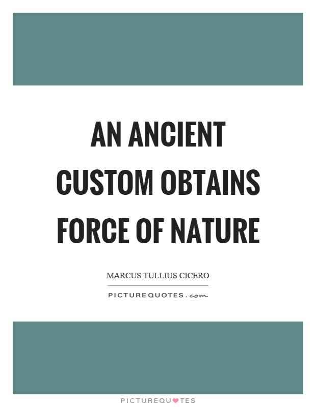 An ancient custom obtains force of nature Picture Quote #1